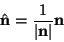 \begin{displaymath}
\hat{\mathbf{n}}=\frac{1}{\left\vert \mathbf{n}\right\vert }\mathbf{n}
\end{displaymath}